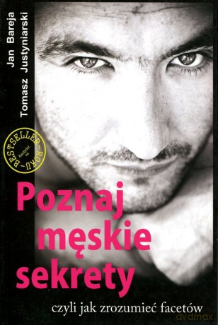 Poznaj męskie sekrety czyli jak zrozumieć facetów - Jan Bareja, Tomasz Justyniarski [KSIĄŻKA]
