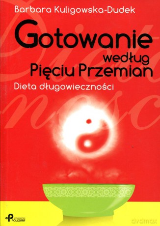 Gotowanie według Pięciu Przemian. Dieta długowieczności - Barbara Kuligowska-Dudek [KSIĄŻKA]