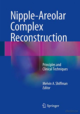 Nipple-Areolar Complex Reconstruction: Principles and Clinical Techniques - Melvin A. Shiffman [KSIĄŻKA]