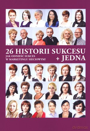 26 historii sukcesu jednaJak odnieść sukces w maketingu sieciowym - Magdalena Szewczuk [KSIĄŻKA]
