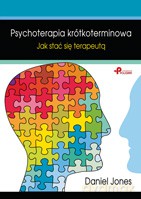 Psychoterapia krótkoterminowa. Jak stać się terapeutą - Daniel Jones [KSIĄŻKA]