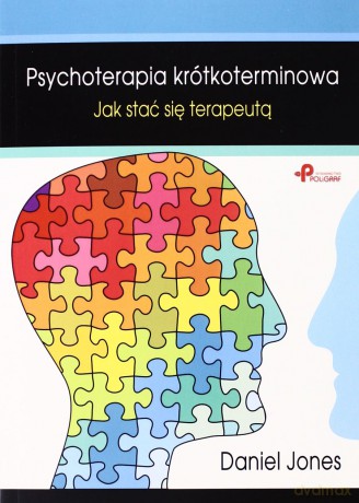 Psychoterapia krótkoterminowa. Jak stać się terapeutą - Daniel Jones [KSIĄŻKA]