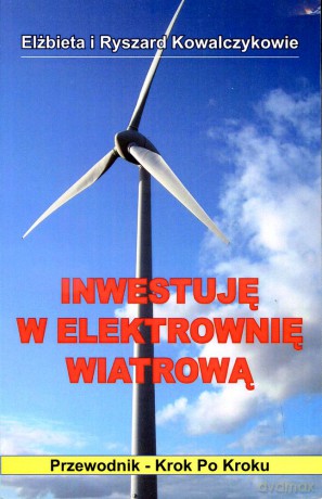 Inwestuję w elektrownię wiatrową - Kowalczyk Elżbieta, Ryszard Kowalczyk [KSIĄŻKA]
