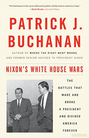 Nixon's White House Wars: The Battles That Made and Broke a President and Divided America Forever - Patrick J. Buchanan [KSIĄŻKA]