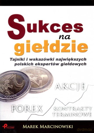 Sukces na giełdzie (V)Tajniki i wskazówki największych polskich ekspertów giełdowych - Marek Marcinowski [KSIĄŻKA]