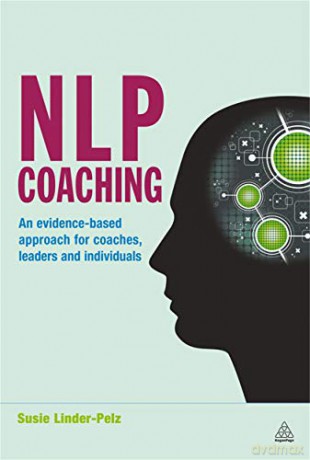 NLP Coaching: An Evidence-Based Approach for Coaches, Leaders and Individuals - Dr Susie Linder-Pelz [KSIĄŻKA]