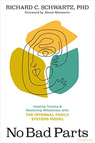 No Bad Parts: Healing Trauma and Restoring Wholeness with the Internal Family Systems Model - Schwartz [KSIĄŻKA]