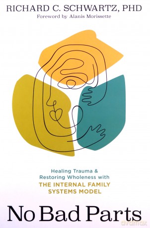 No Bad Parts: Healing Trauma and Restoring Wholeness with the Internal Family Systems Model - Schwartz [KSIĄŻKA]