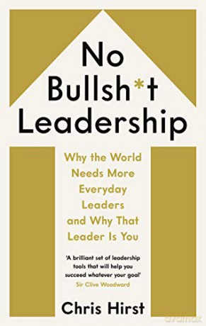 No Bullsh*t Leadership: Why the World Needs More Everyday Leaders and Why That Leader Is You - Chris Hirst [KSIĄŻKA]