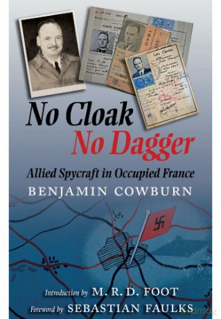 No Cloak, No Dagger: Allied Spycraft in Occupied France - Benjamin Cowburn [KSIĄŻKA]
