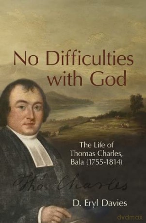 No Difficulties With God: The Life of Thomas Charles, Bala (1755-1814) - Eryl D. Davies [KSIĄŻKA]