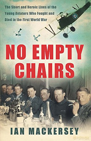 No Empty Chairs: The Short and Heroic Lives of the Young Aviators Who Fought and Died in the First World War - Ian Mackersey [KSIĄŻKA]