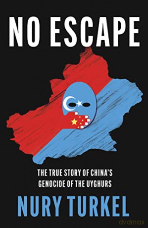 No Escape: The True Story of China's Genocide of the Uyghurs - Nury Turkel [KSIĄŻKA]