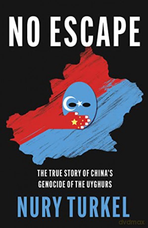 No Escape: The True Story of China's Genocide of the Uyghurs - Nury Turkel [KSIĄŻKA]