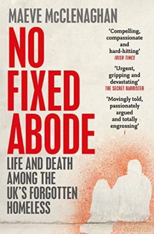 No Fixed Abode: Life and Death Among the UK's Forgotten Homeless - Maeve McClenaghan [KSIĄŻKA]