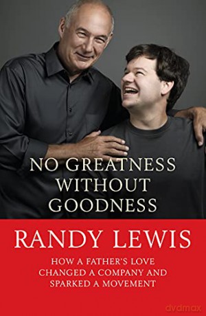 No Greatness Without Goodness: How a Father's Love Changed a Company and Sparked a Movement - Randy Lewis [KSIĄŻKA]