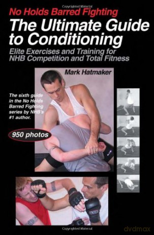 NO HOLDS BARRED FIGHTING THE ULTIMATE G: Elite Exercises and Training for NHB Competition and Total Fitness - Mark Hatmaker [KSIĄŻKA]