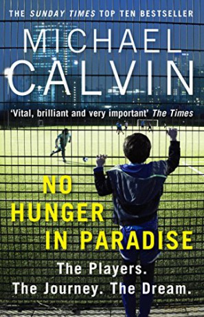 No Hunger In Paradise: The Players. The Journey. The Dream - Michael Calvin [KSIĄŻKA]