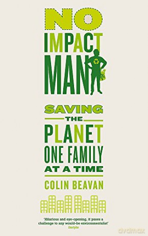 No Impact Man: Saving the Planet One Family at a Time - Colin Beavan [KSIĄŻKA]