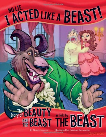 No Lie, I acted like a Beast!: The Story of Beauty and the Beast as Told by the Beast (The Other Side of the Story) - Nancy Loewen [KSIĄŻKA]