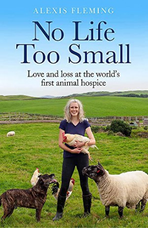 No Life Too Small: Love and loss at the world's first animal hospice - Alexis Fleming [KSIĄŻKA]