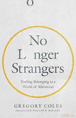 No Longer Strangers: Finding Belonging in a World of Alienation - Gregory Coles [KSIĄŻKA]