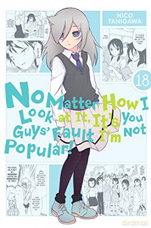 No Matter How I Look at It, It's You Guys' Fault I'm Not Popular!, Vol. 18 - Nico Tanigawa [KSIĄŻKA]