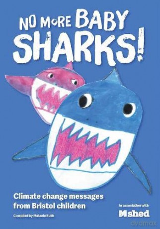 No More Baby Sharks: Bristol Children's Response To Climate Change - Melanie Ruth [KSIĄŻKA]