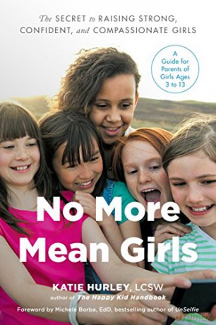 No More Mean Girls: The Secret to Raising Strong, Confident, and Compassionate Girls - Katie Hurley [KSIĄŻKA]