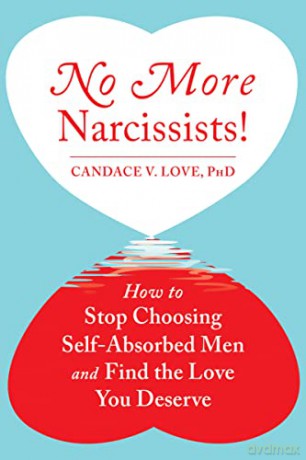 No More Narcissists!: How to Stop Choosing Self-Absorbed Men and Find the Love You Deserve - Candace V. Love [KSIĄŻKA]