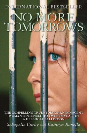 No More Tomorrows: The Compelling True Story of an Innocent Woman Sentenced to Twenty Years in a Hellhole Bali Prison - Kathryn Bonella [KSIĄŻKA]