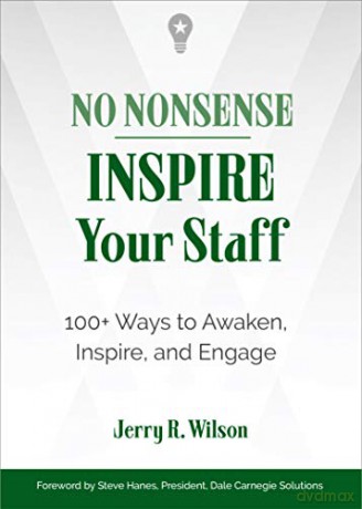 No Nonsense: Inspire Your Staff: 100+ Ways to Awaken, Inspire, and Engage - Jerry R. Wilson [KSIĄŻKA]