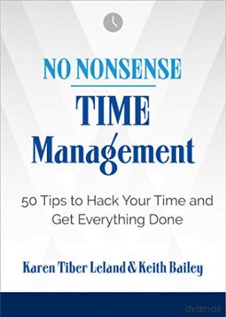 No Nonsense: Time Management: 50 Tips to Hack Your Time and Get Everything Done - Keith Bailey [KSIĄŻKA]