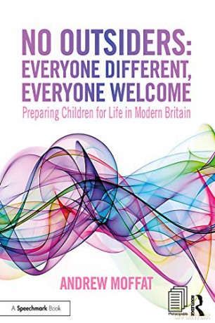 No Outsiders: Everyone Different, Everyone Welcome: Preparing Children for Life in Modern Britain - Andrew Moffat [KSIĄŻKA]