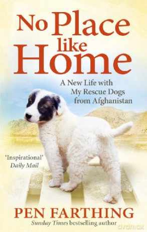 No Place Like Home: A New Beginning with the Dogs of Afghanistan - Pen Farthing [KSIĄŻKA]