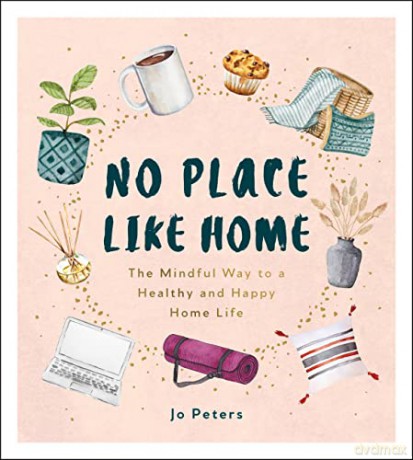 No Place Like Home: The Mindful Way to a Healthy and Happy Home Life - Jo Peters [KSIĄŻKA]