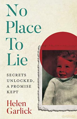 No Place to Lie: Secrets Unlocked, a Promise Kept - Helen Garlick [KSIĄŻKA]
