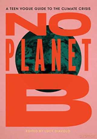 No Planet B: A Teen Vogue Guide to the Climate Crisis - Lucy Diavolo [KSIĄŻKA]