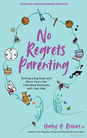 No Regrets Parenting, Updated and Expanded Edition: Turning Long Days and Short Years into Cherished Moments with Your Kids - Harley A. Rotbart [KSIĄŻKA]