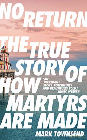 No Return: The True Story of How Martyrs Are Made - Mark Townsend [KSIĄŻKA]