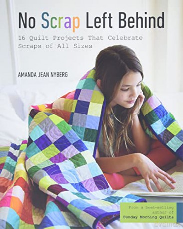 No Scrap Left Behind: 16 Quilt Projects That Celebrate Scraps of All Sizes - Amanda Jean Nyberg [KSIĄŻKA]