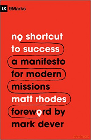 No Shortcut to Success: A Manifesto for Modern Missions (9Marks) - Matt Rhodes [KSIĄŻKA]