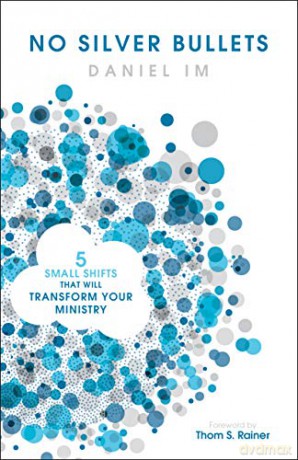 No Silver Bullets: Five Small Shifts that will Transform Your Ministry - Daniel Im [KSIĄŻKA]