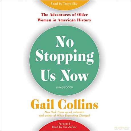 No Stopping Us Now: The Adventures of Older Women in American History, Includes PDF of Photos - Gail Collins [KSIĄŻKA]