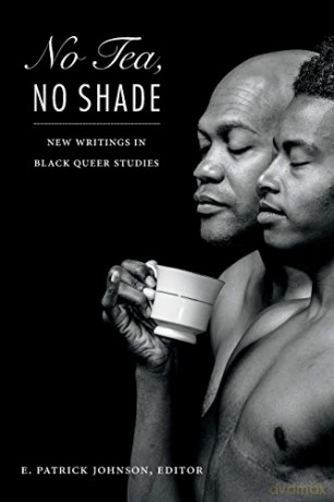 No Tea, No Shade: New Writings in Black Queer Studies - E. Patrick Johnson [KSIĄŻKA]