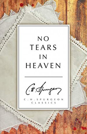 No Tears in Heaven - C. H. Spurgeon [KSIĄŻKA]