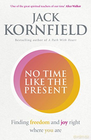 No Time Like the Present: Finding Freedom and Joy Where You Are - Jack Kornfield [KSIĄŻKA]