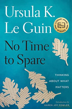 No Time to Spare: Thinking about What Matters - Ursula K. Le Guin [KSIĄŻKA]