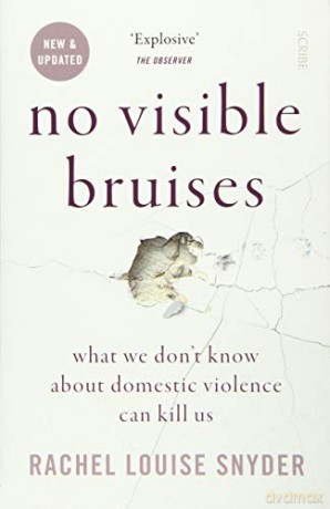No Visible Bruises: what we don't know about domestic violence can kill us - Rachel Louise Snyder [KSIĄŻKA]