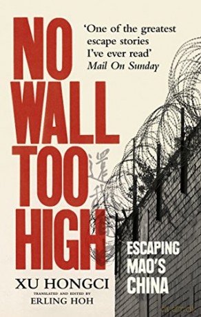No Wall Too High: One Man's Extraordinary Escape from Mao's Infamous Labour Camps - Xu Hongci [KSIĄŻKA]